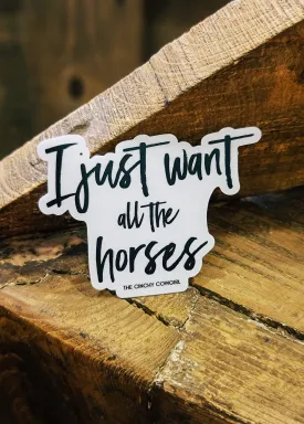 I Just Want All The Horses Sticker